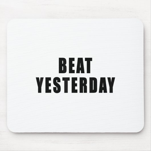 Tapis De Souris Beat Yesterday Motivational Quotes  (Devant)