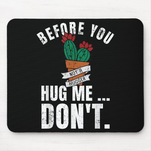 Tapis De Souris Before You Hug Me Don't Shirt, Funny Not A Hugger  (Devant)