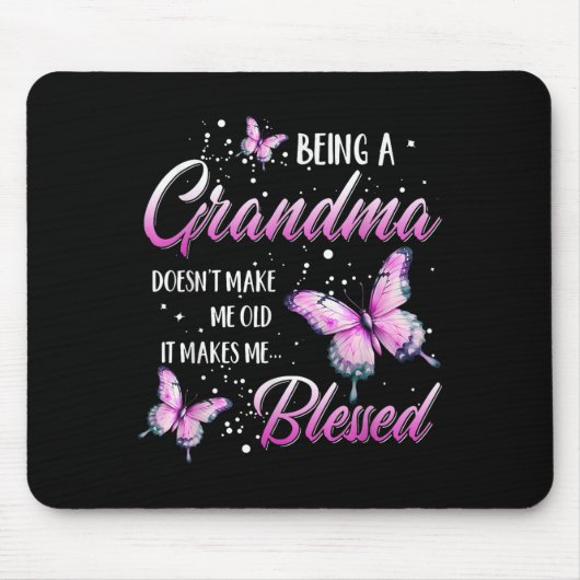 Tapis De Souris Being A Grandma Doesn't Make Me Old It Makes Me Bl (Devant)