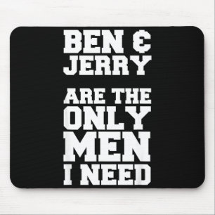 Tapis De Souris Ben & Jerry sont les seuls hommes dont j'ai besoin