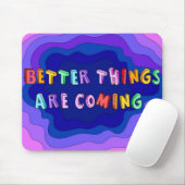 Tapis De Souris Better Things Are Coming (Avec souris)