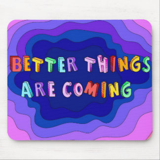 Tapis De Souris Better Things Are Coming