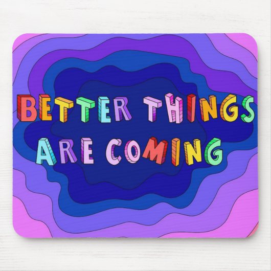 Tapis De Souris Better Things Are Coming (Devant)