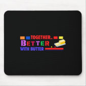 Tapis De Souris Better Together With Butter Insrational Funny Quot (Devant)
