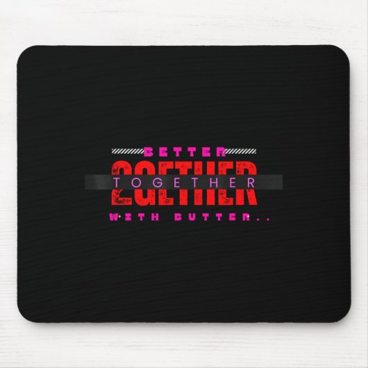 Tapis De Souris Better Together With Butter Motivational Funny Quo (Devant)