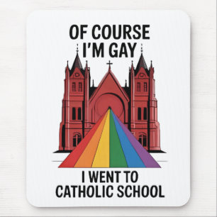 Tapis De Souris Bien sûr que je suis gay, je suis allé à l'école c