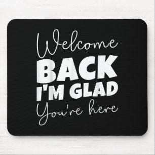 Tapis De Souris Bienvenue de retour Je suis heureux que vous soyez