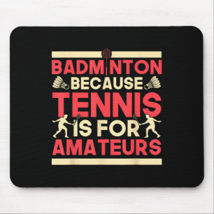 Tapis De Souris Birdie Shuttle Badminton Parce Que Le Tennis Est P