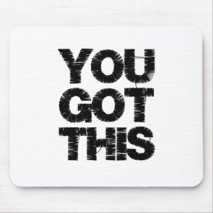 Tapis De Souris Black White Motivational Quote You Got This