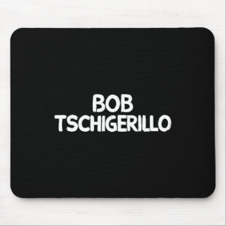 Tapis De Souris Bob Tschigerillo