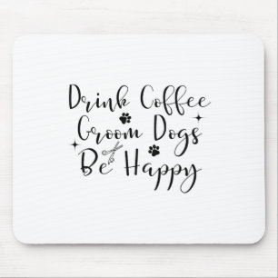 Tapis De Souris Boire Café Groom Chiens Soyez Heureux Chiens Groom