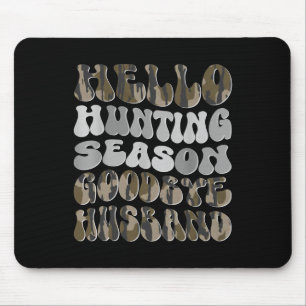 Tapis De Souris Bonjour saison de chasse Goodbye Husbynd 8