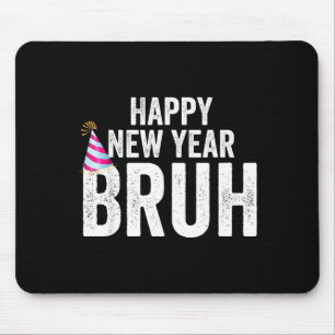 Tapis De Souris Bonne année Bruh drôle du Nouvel An Teen Mill