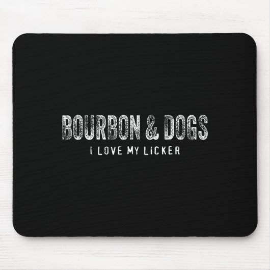 Tapis De Souris Bourbon And Dogs I Love My Licker Bourbon Drinking (Devant)