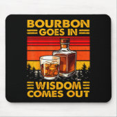 Tapis De Souris Bourbon Goes In Wisdom Comes Out Bourbon Drinking (Devant)