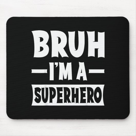 Tapis De Souris Bruh I'm A Superhero Funny Lazy Halloween Costume  (Devant)