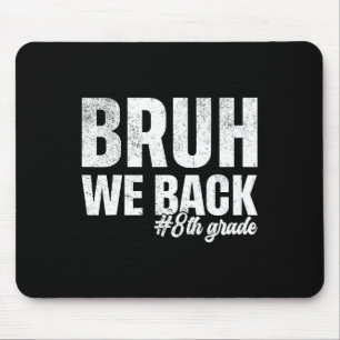 Tapis De Souris Bruh On est de retour 8e année Premier jour d'écol