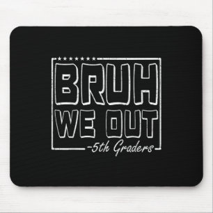 Tapis De Souris Bruh We Out 5th Graders 5e année Dernière journée