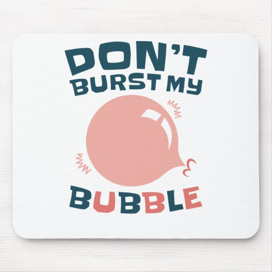 Tapis De Souris Bubbblegum Bubble Funny ne pas éclater ma bulle (Devant)
