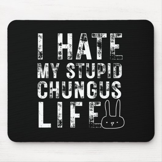 Tapis De Souris Bunny Meme I Hate My Stud Chungus Life  (Devant)