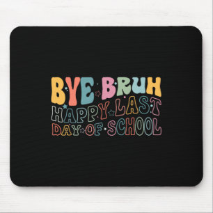 Tapis De Souris Bye Bruh Joyeux Dernier Jour De L'École Mème Drôle
