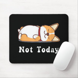 Tapis De Souris Cadeau Corgi Drôle Amoureux Chien Pas Aujourd'Hui