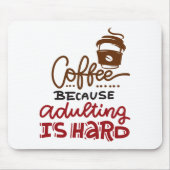 Tapis De Souris Café Parce Que L'Adulte Est Dur (Devant)