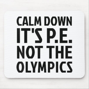 Tapis De Souris Calm Down It's PE Not The Olympics Physique Educat