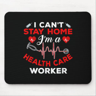 Tapis De Souris Cant Stay Home Health Care Worker Citer Social Dis