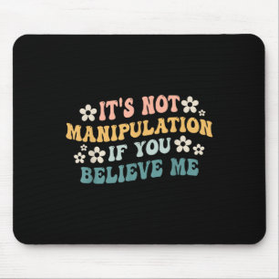 Tapis De Souris Ce n'est pas de la manipulation si vous me croyez