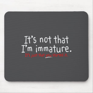 Tapis De Souris Ce n'est pas que je suis immature humour drôle sar