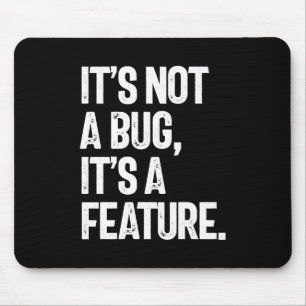 Tapis De Souris Ce n'est pas un bug, c'est une fonctionnalité