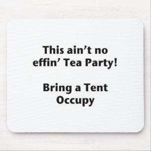 Tapis De Souris Ce n'est pas un Tea Party ! Apporte une tente.