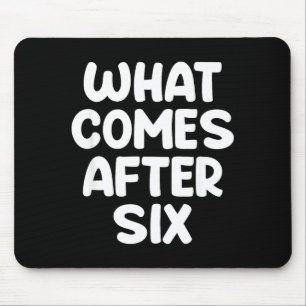 Tapis De Souris Ce qui vient après Six Funny 6 7 Meme Six Seven Me