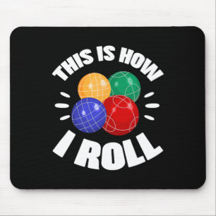 Tapis De Souris C'est ainsi que je fais rouler le ballon de bocce