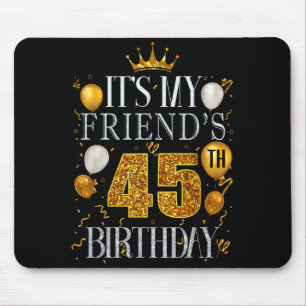 Tapis De Souris C'est l'anniversaire de mon ami 45 ans Joyeux Anni