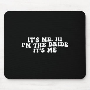 Tapis De Souris C'est moi Salut, je suis la mariée C'est moi une m