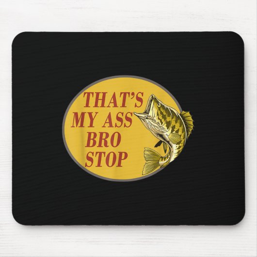 Tapis De Souris C'Est Mon Bro Stop Funny Fishing (Devant)