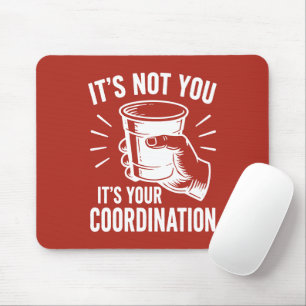 Tapis De Souris C'est pas toi, c'est ta coordination Beer Pong