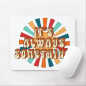 Tapis De Souris C'est toujours quelque chose (Avec souris)