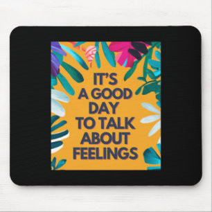 Tapis De Souris C'Est Un Bon Jour Pour Parler De Sentiments