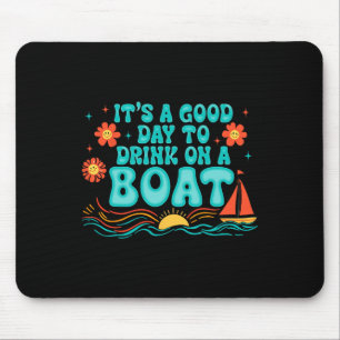 Tapis De Souris C'est une bonne journée pour boire sur un bateau A