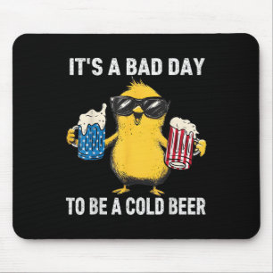 Tapis De Souris C'Est Une Mauvaise Journée D'Être Une Bière Froide