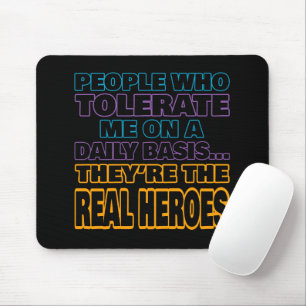 Tapis De Souris Ceux Qui Me Tolèrent Quotidiennement Sont Des Héro