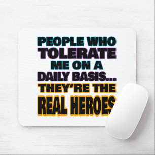 Tapis De Souris Ceux Qui Me Tolèrent Quotidiennement Sont Des Héro