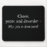 Tapis De Souris Chaos, panique dit Mouse Pad<br><div class="desc">Excellent cadeau pour un collègue ou un patron!</div>
