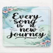 Tapis De Souris Chaque chanson est un nouveau voyage option 3 (Devant)