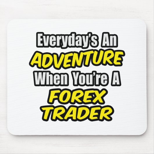 Tapis De Souris Chaque jour est une aventure...Forex Trader (Devant)