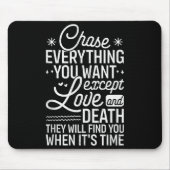 Tapis De Souris Chase Everything You Want Except Love And Death En (Devant)