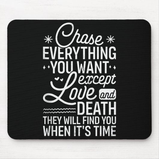 Tapis De Souris Chase Everything You Want Except Love And Death En (Devant)